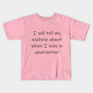 Nephew quarantine Kids T-Shirt